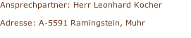 Ansprechpartner:	Herr Leonhard Kocher  Adresse:	A-5591 Ramingstein, Muhr
